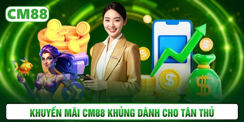 Khuyến mãi CM88 khủng dành cho tân thủ